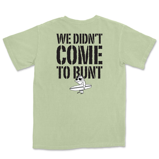We Didn't Come to Bunt Tee