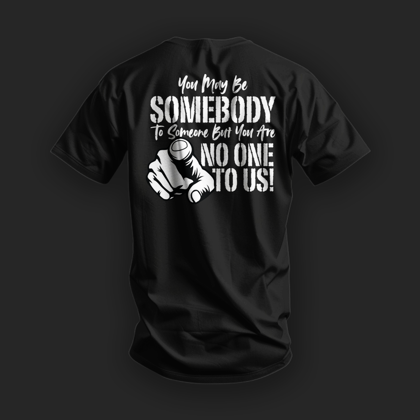 You May Be Somebody to Someone But You Are No One to Us Tee image 6