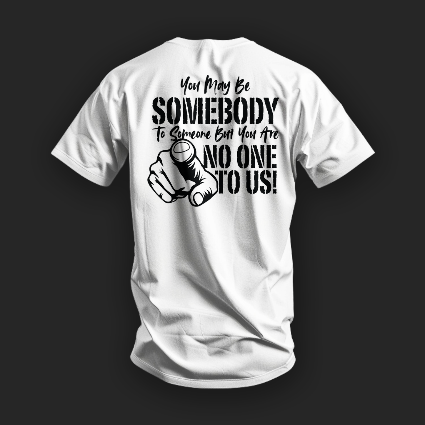 You May Be Somebody to Someone But You Are No One to Us Tee image 4